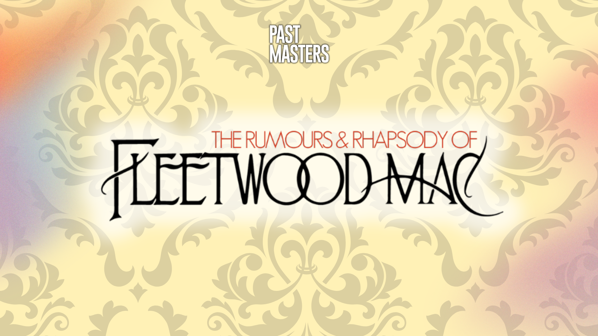 Friday, February 28th, 2025 | Past Masters® The Rumours & Rhapsody Of Fleetwood Mac